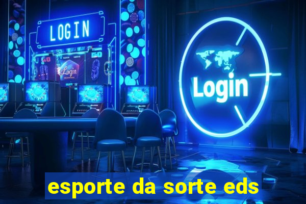 esporte da sorte eds